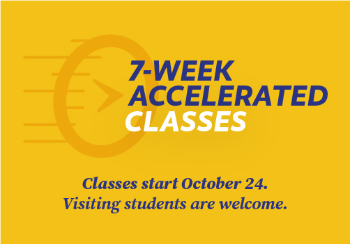 7-Week Accelerated Classes starting October 24th. Visiting students welcome.