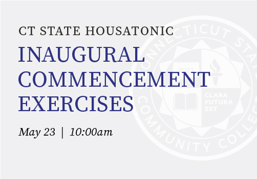 Inaugural CT State Housatonic Commencement Exercises May 23 at 10AM.